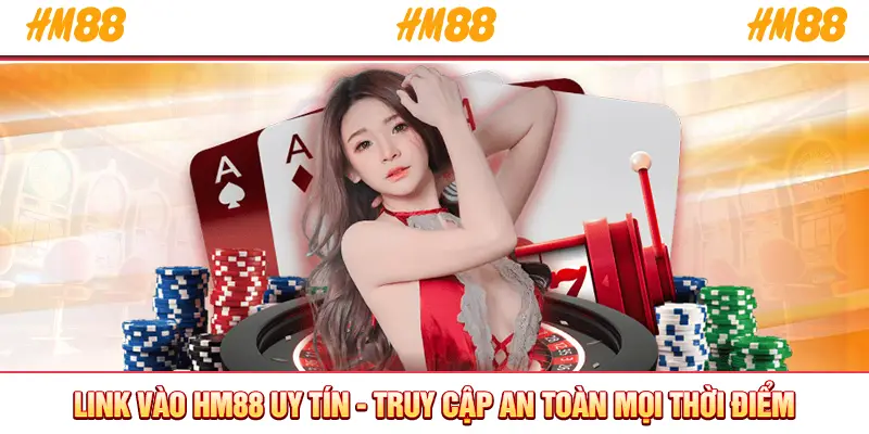 Link vào HM88 uy tín truy cập an toàn